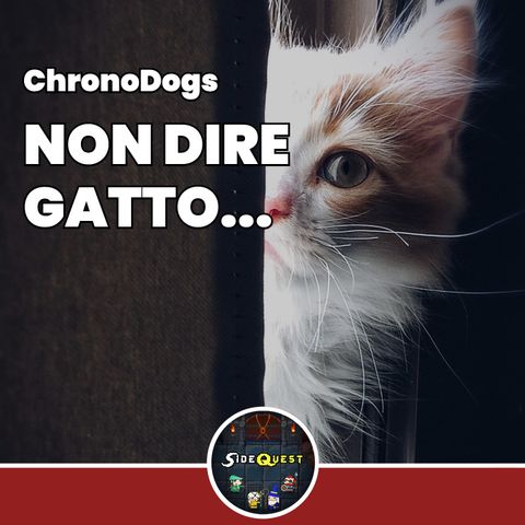 ChronoDogs - Non dire gatto... - 09