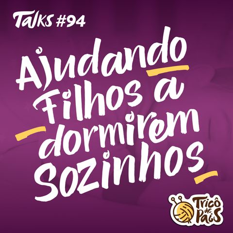 Tricô Talks 094 - Ajudando Filhos a Dormirem Sozinhos