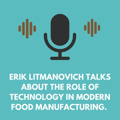 Erik Litmanovich Talks About The Role of Technology in Modern Food Manufacturing