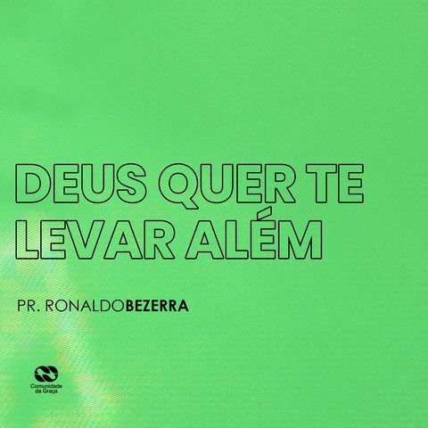 DEUS QUER TE LEVAR ALÉM // pr. Ronaldo Bezerra