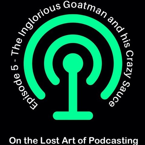 Episode 5 - The Inglorious Goatman and his Crazy Sauce