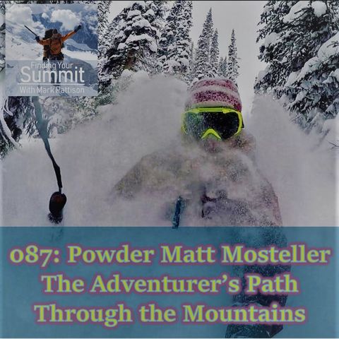 087: Powder Matt Mosteller  The Adventurer’s Path Through the Mountains