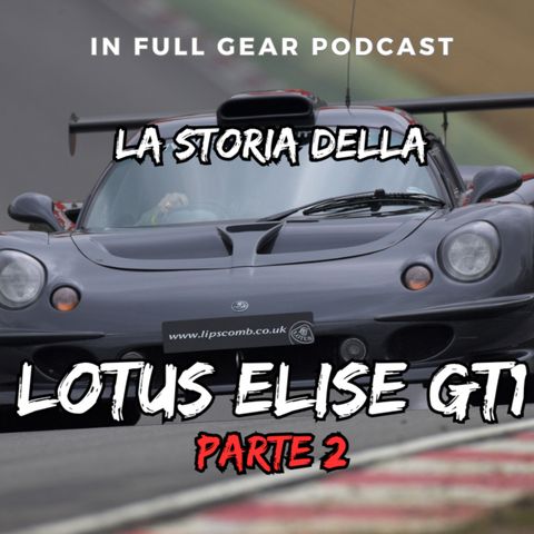 EP. 19 - La Storia della Lotus Elise GT1. (Seconda Parte)