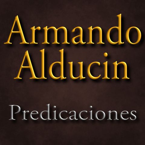 Armando Alducin - El Tiempo del Fin - Parte 5