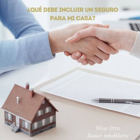 ¿Qué debe incluir un seguro para mi casa?