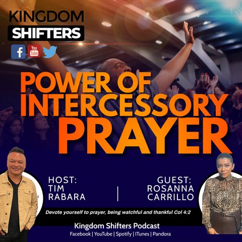 Kingdom Shifters The Podcast The Power of Intercessory Prayer with Guest Rosanna Carrillo
