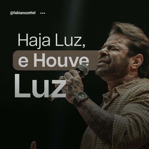 #139 Haja Luz, e Houve Luz  Pr. Fabiano Zettel #improvaveisdedeus