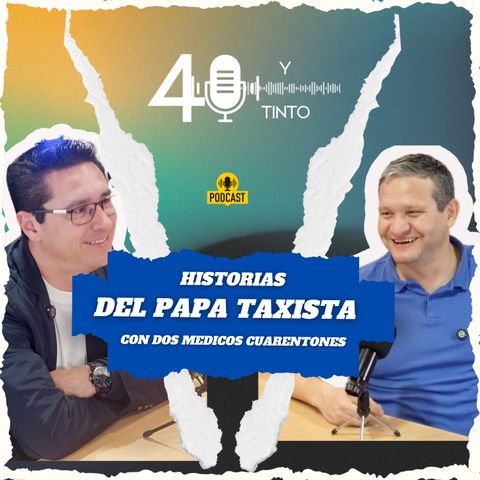 Historias del PAPA taxista, 40 y tinto podcast #2