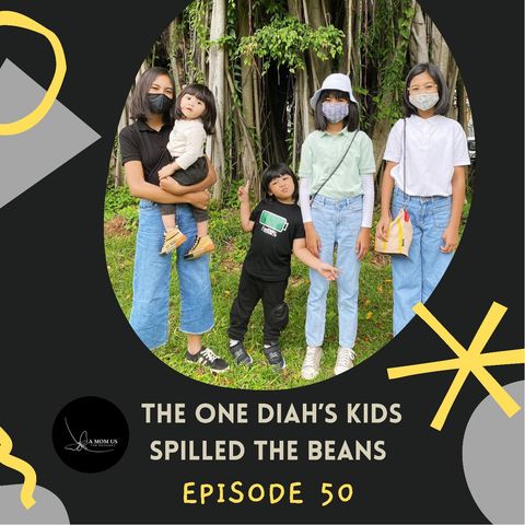 Episode 50: The One Diah's Kids Spilled The Beans