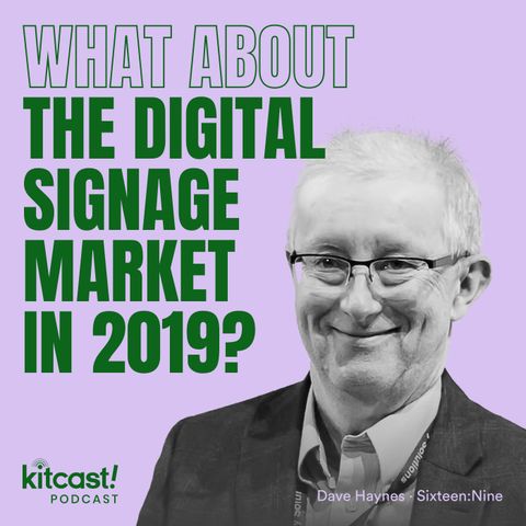 Kitcast Podcast feat Sixteen:Nine.– Episode 9 – What About the Digital Signage Market?