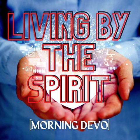 Living by the Spirit  [Morning Devo]