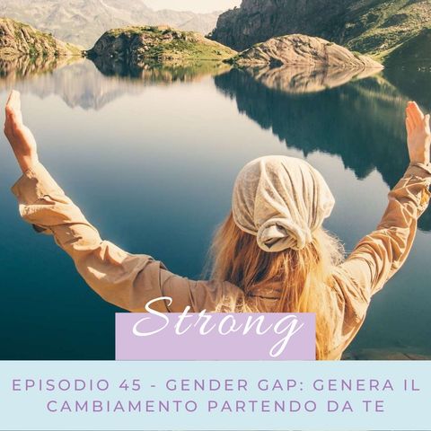 45 Gender gap: genera il cambiamento partendo da te