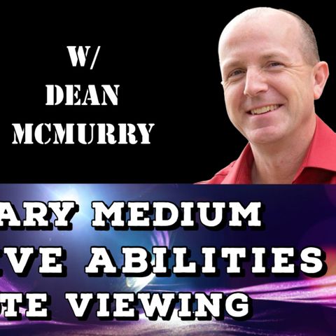 Military Medium, Intuitive Abilities, Remote Viewing with Dean McMurry