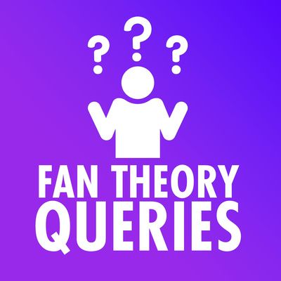 Fan Theory Queries: A Discussion of Genius and Preposterous Fan Theories