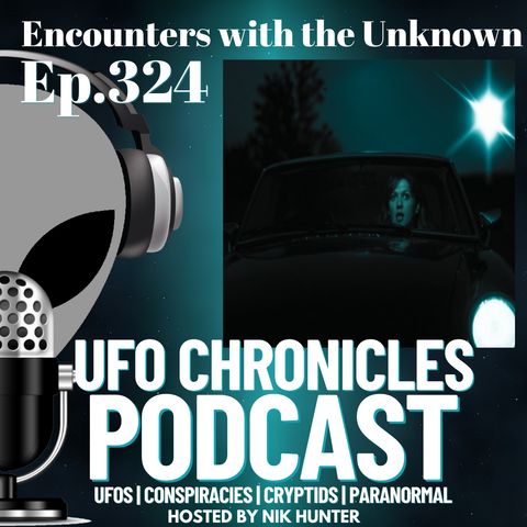 Ep.324 Encounters with the Unknown