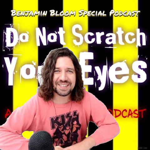 Do Not Scratch Your Eyes - Benjamin Bloom Special - S2 Ep23
