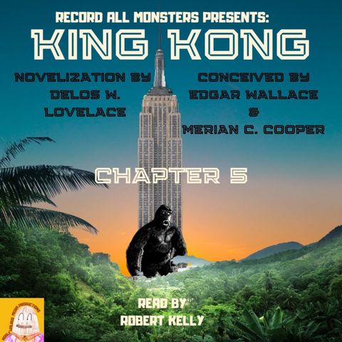 RAM Presents: KING KONG- Chapter 5 of the Original Novelization