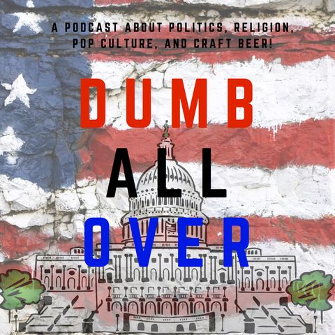 Dumb All Over: Endgame [Episode 114]