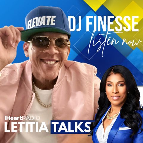 LETITIA TALKS, Hosted by DR. LETITIA SCOTT JACKSON (GUEST: DJ FINESSE)