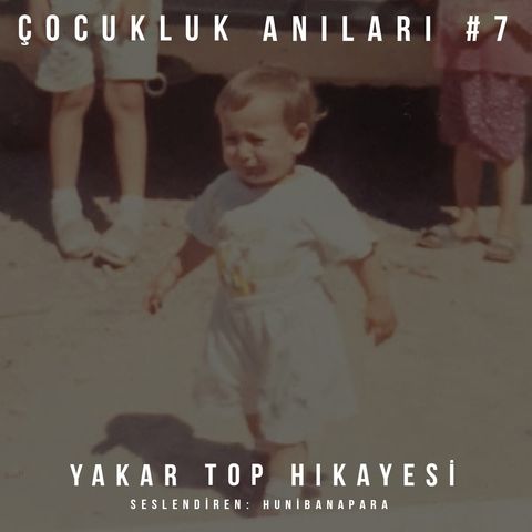 Çocukluk Anıları #7: Yakar Top Hikayesi