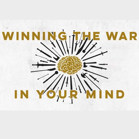 Winning the War in Your Mind Week 3