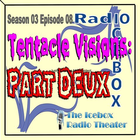Tentacle Visions: Part Deux;episode 0308
