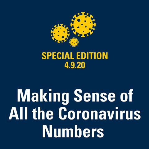 Making Sense of All the Coronavirus Numbers 4.9.20
