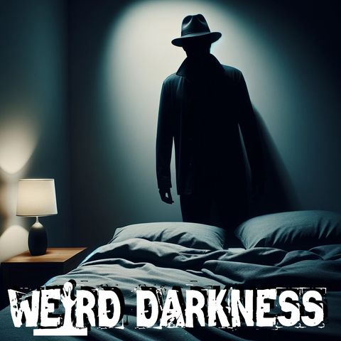 “THE NIGHT TERROR THAT IS THE HAT MAN” and More Disturbing True Horrors! #WeirdDarkness