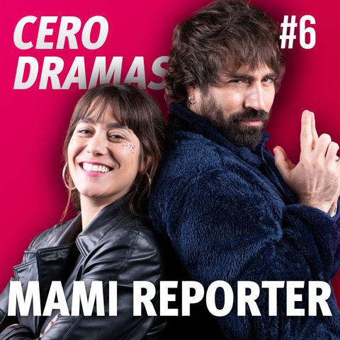 MAMI REPORTER | CERO DRAMAS #6