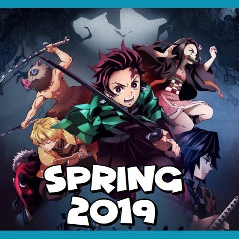 Spring 2019 Anime - What I’m Excited For