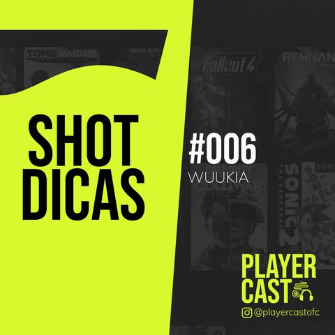 #006 - Shot Dicas - Wuukia