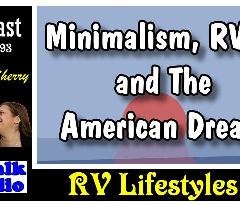 Minimalism, RVers and The American Dream | RV Talk Radio Ep.93 #podcast #RVer #minimalist #americandream