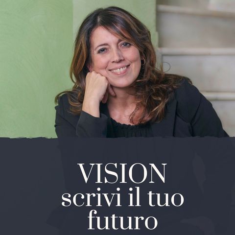 EP. 3 - VISION: scrivi il tuo futuro - Parte seconda