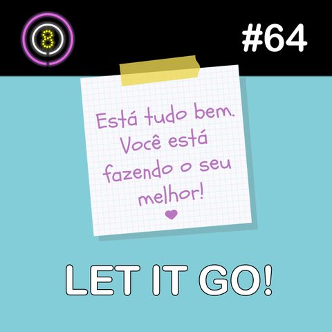 #64 - Let it go!