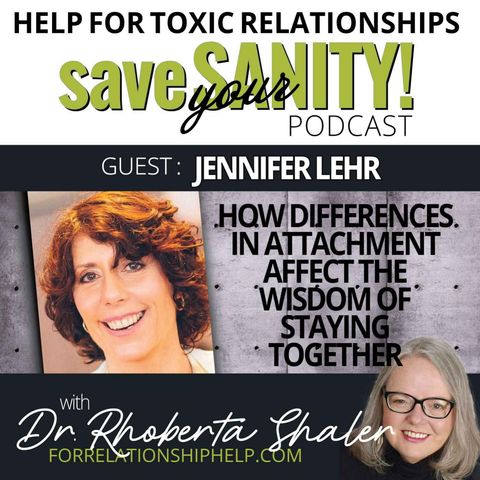 How Differences in Attachment Affect the Wisdom of Staying Together  GUEST: Jennifer Lehr