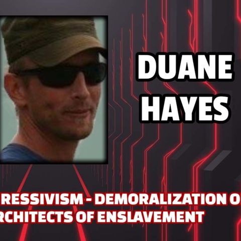 Weaponized Progressivism - Demoralization of the West - Architects of Enslavement | Duane Hayes