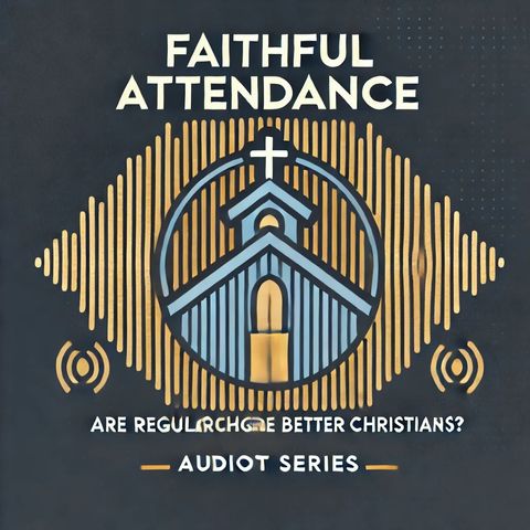 Faithful Attendance: Are Regular Churchgoers Better Christians?