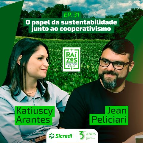 31. O papel da sustentabilidade junto ao cooperativismo (Com Katiuscy Arantes e Jean Peliciari)