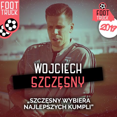 TOP #4 Foot Truck 2019: Wojciech Szczęsny