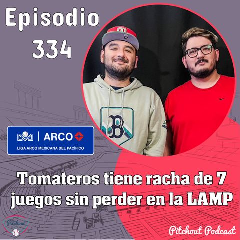 "Episodio 334: Tomateros tiene racha de 7 juegos sin perder en la LAMP"