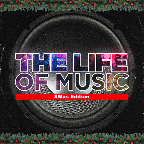 The Life Of Music - Episode 7 - Xmas Edition