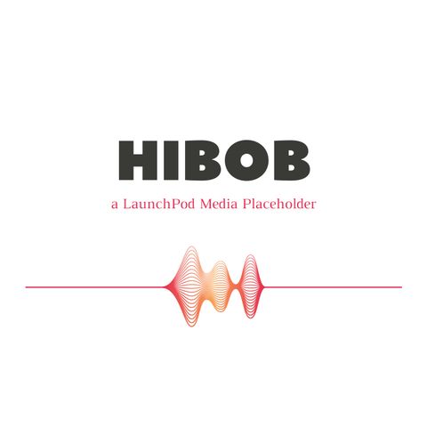 The HIBOB Podcast - Why Podcasts?