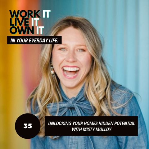 35 : Unlocking Your Homes Hidden Potential with Misty Molloy