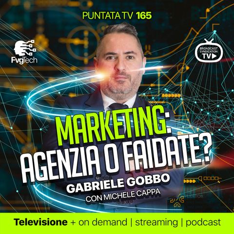 165 - Marketing: Agenzia o faidate? con Gabriele Gobbo e Michele Cappa