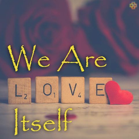 We Are Love Itself