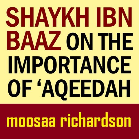 Shaykh Ibn Baaz on the Importance of 'Aqeedah [Unedited]