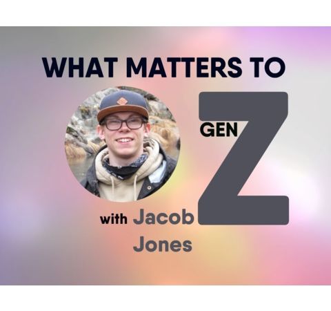 S8:E12 - What Matters to Generation Z with Jacob Jones