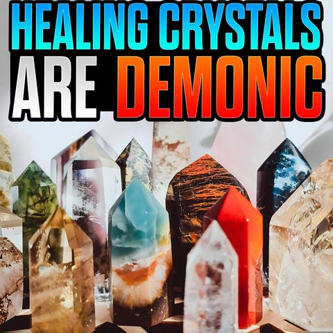 Are Healing Crystals Demonic?