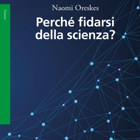 Silvia Bencivelli "Perché fidarsi della scienza?" Naomi Oreskes