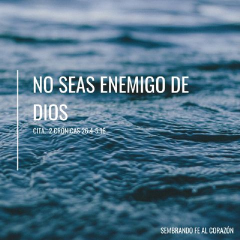 NO SEAS ENEMIGO DE DIOS